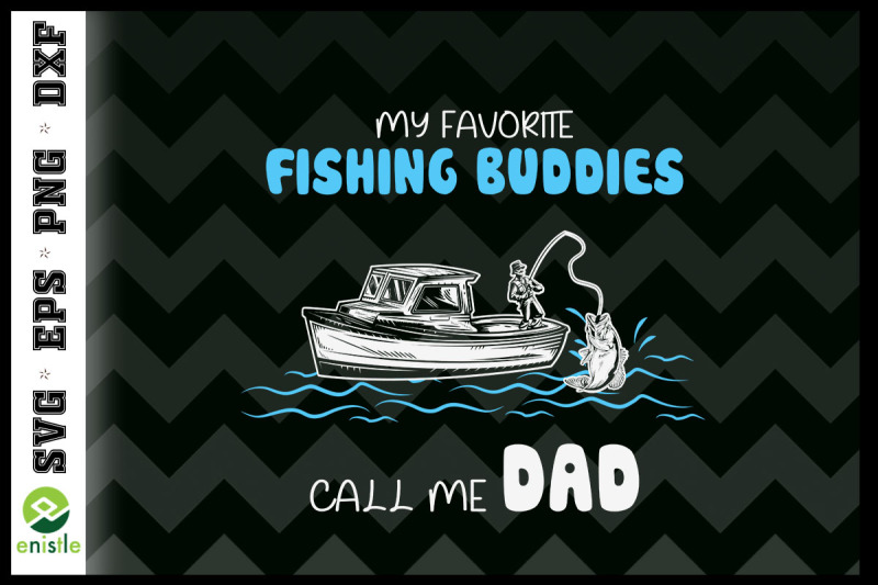 my-favorite-fishing-buddies-call-me-dad