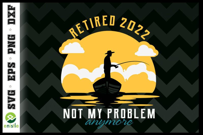 retired-2022-not-my-problem-anymore