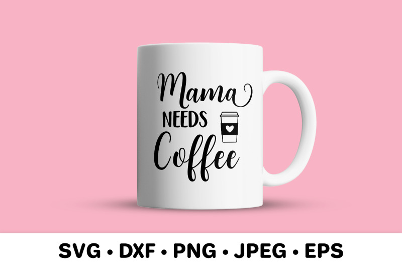 mama-needs-coffee-svg-funny-mom-life-quote-mother-rsquo-s-day