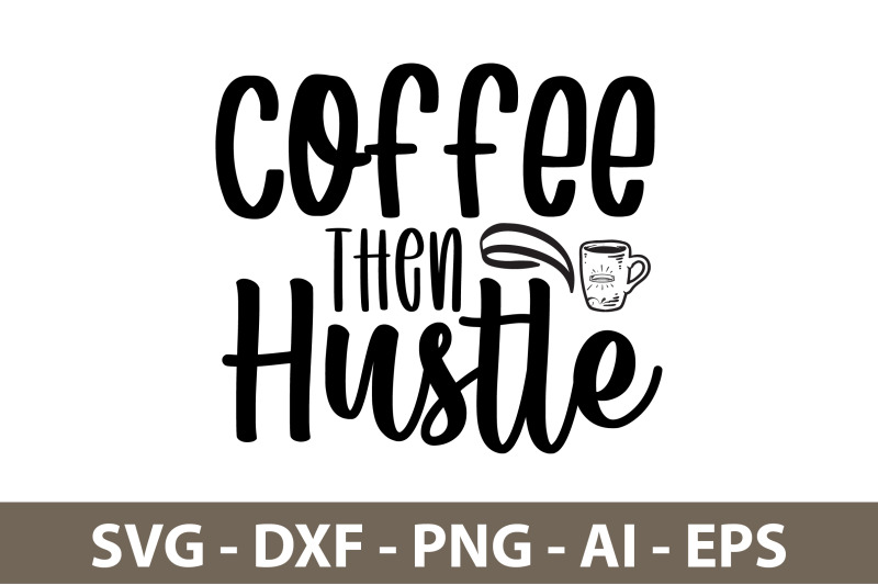 coffee-then-hustle-svg