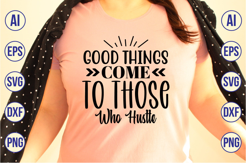 good-things-come-to-those-who-hustle-svg