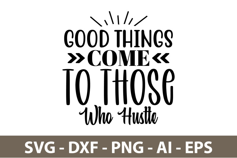 good-things-come-to-those-who-hustle-svg