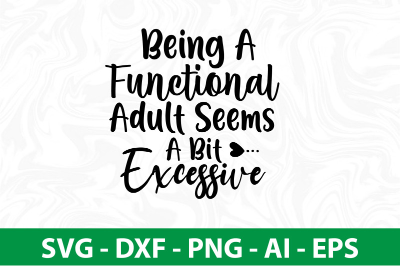 being-a-functional-adult-seems-a-bit-excessive-svg