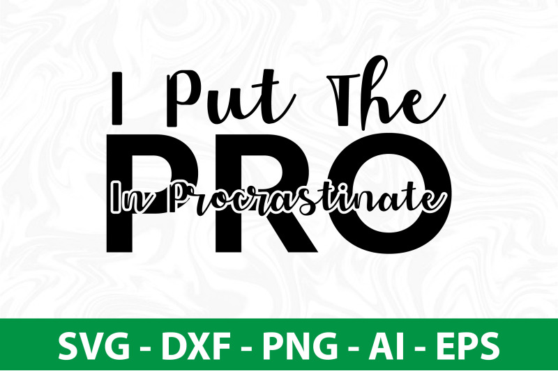 i-put-the-pro-in-procrastinate-svg