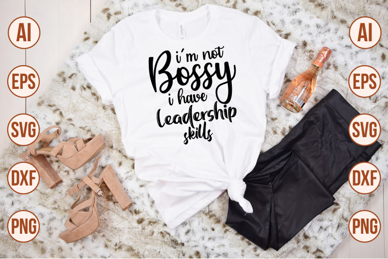 i-039-m-not-bossy-i-have-leadership-skills-svg