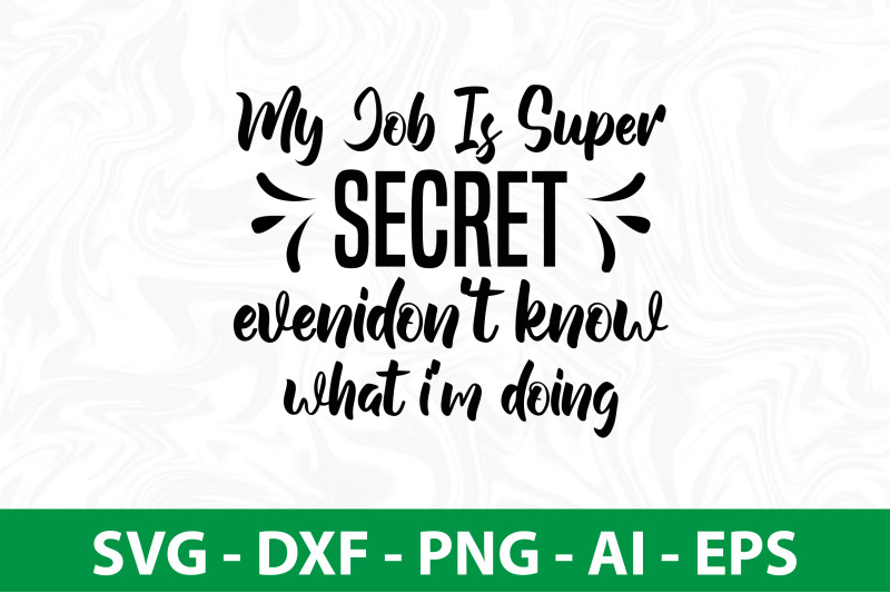 my-job-is-super-secret-evenidon-039-t-know-what-i-039-m-doing-svg