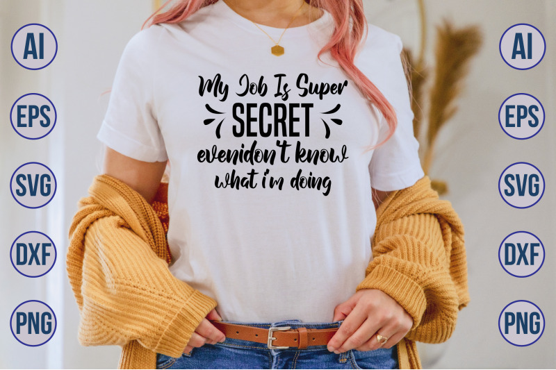 my-job-is-super-secret-evenidon-039-t-know-what-i-039-m-doing-svg