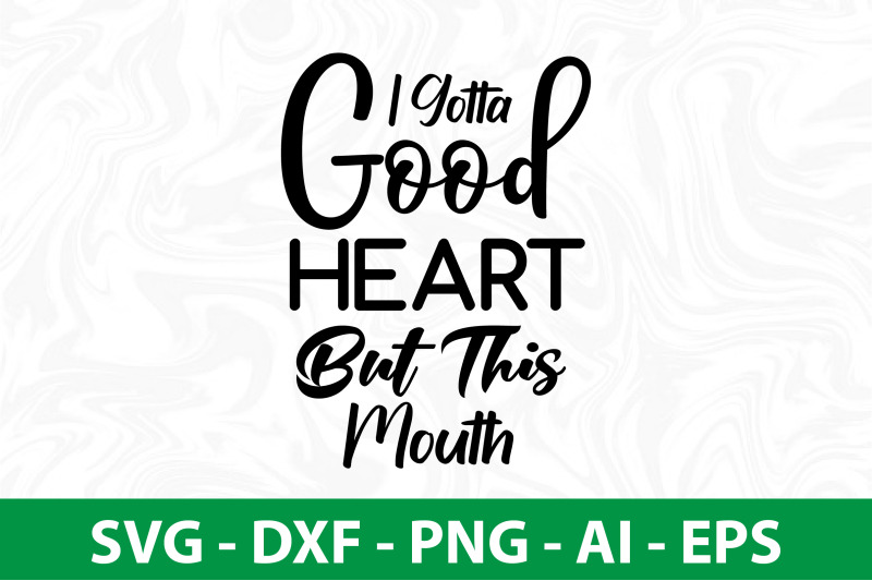 i-gotta-good-heart-but-this-mouth-svg