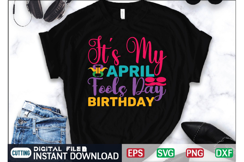 it-039-s-my-april-fools-day-birthday-svg-cut-file