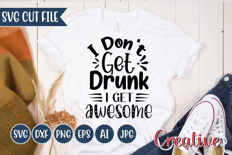 i-don-039-t-get-drunk-i-get-awesome