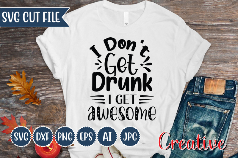 i-don-039-t-get-drunk-i-get-awesome