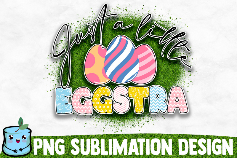 just-a-little-eggstra-sublimation-design