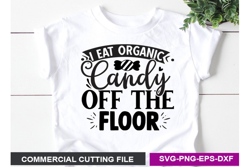 i-eat-organic-candy-off-the-floor-svg