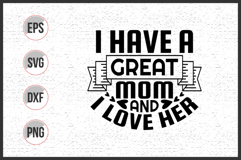 i-have-a-great-mom-and-i-love-her-svg