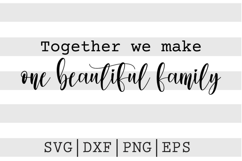 together-we-make-one-beautiful-family-svg