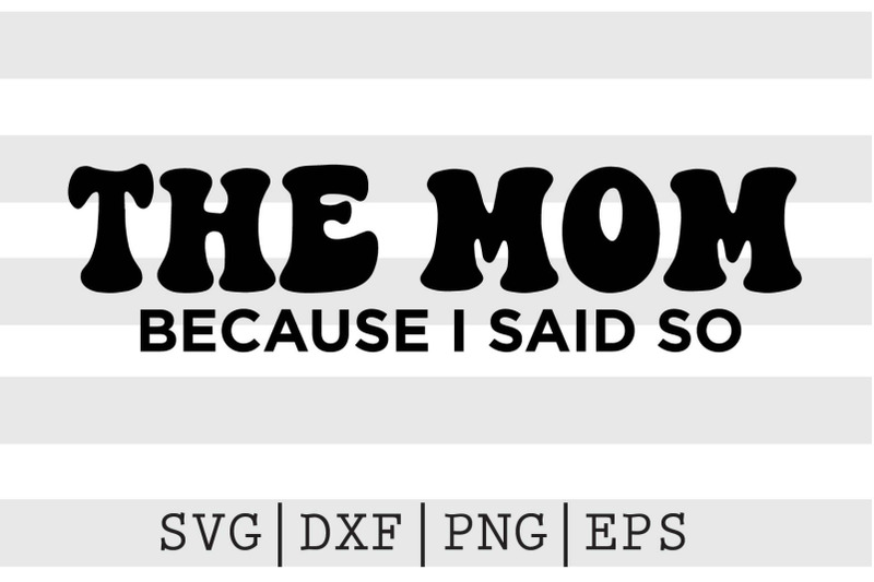 the-mom-because-i-said-so-svg