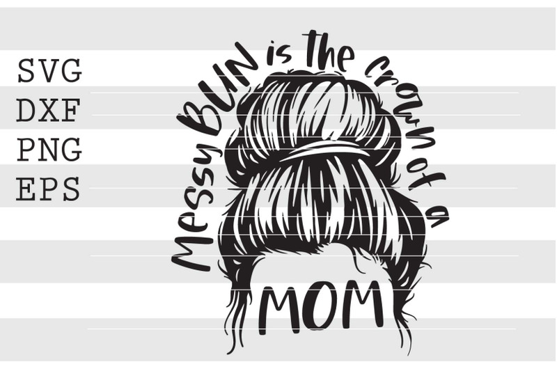 messy-bun-is-the-crown-of-a-mom-svg