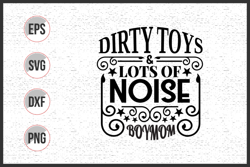 dirty-toys-lots-of-noise-boy-mom-svg-design