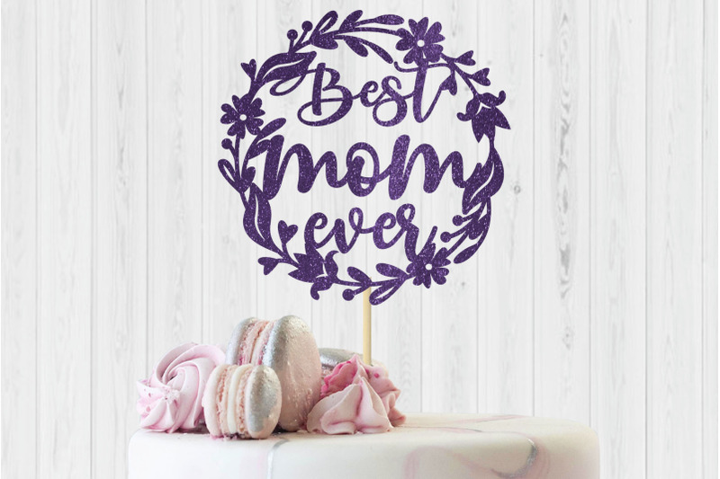 happy-mothers-day-best-mom-ever-svg-cake-toppers-papercut