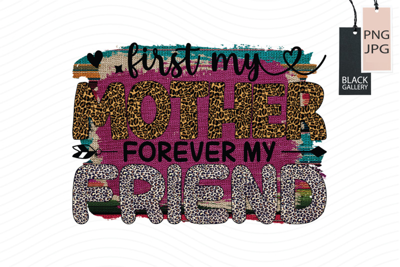 first-my-mother-forever-my-friend-sublimation