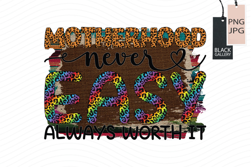 motherhood-never-easy-always-worth-it-sublimation