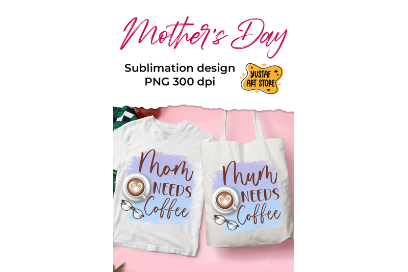 quot-mom-mum-needs-coffee-quot-mother-039-s-day-sublimation-design