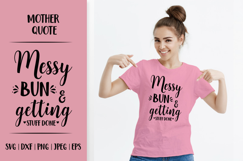 messy-bun-and-getting-stuff-done-svg-mom-life-quote