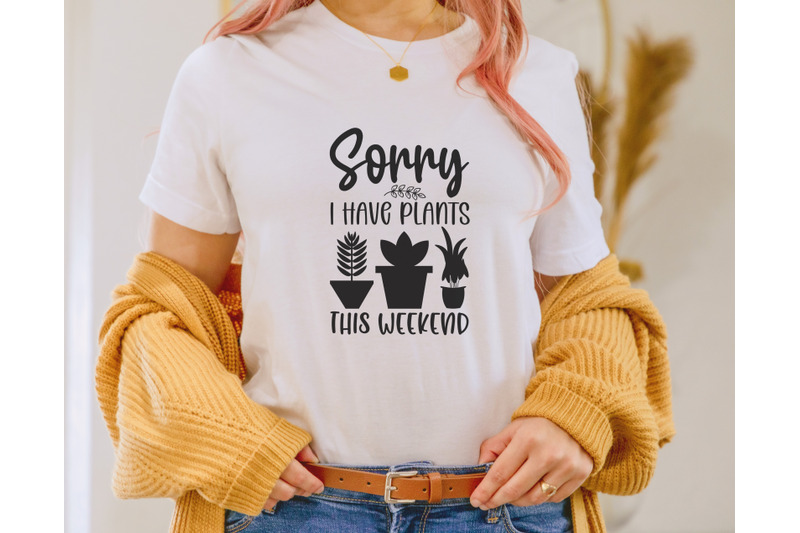 sorry-i-have-plants-this-weekend-svg-funny-plant-lover-svg