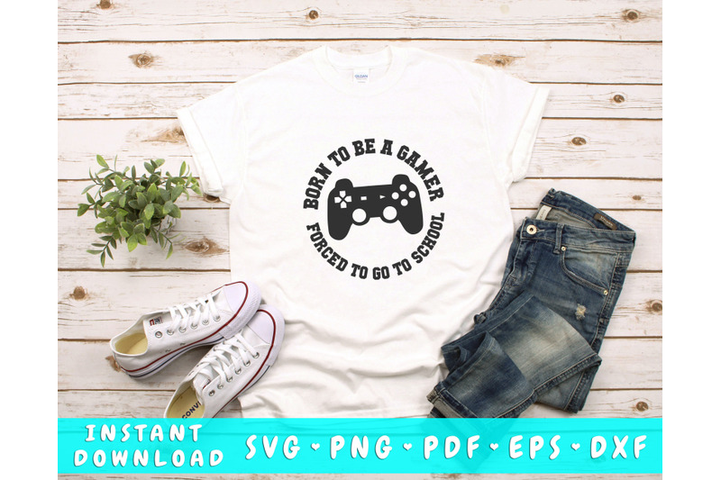 born-to-be-a-gamer-forced-to-go-to-school-svg-funny-gamer-svg