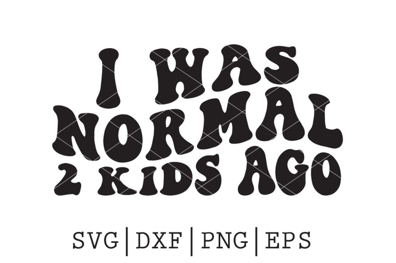 i-was-normal-2-kids-ago-svg