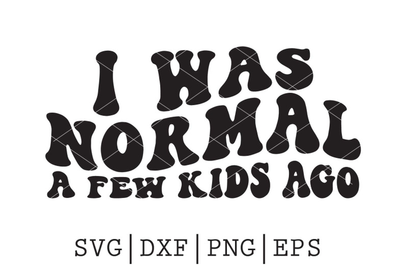 i-was-normal-a-few-kids-ago-svg