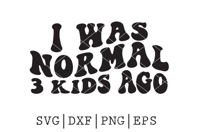 i-was-normal-3-kids-ago-svg