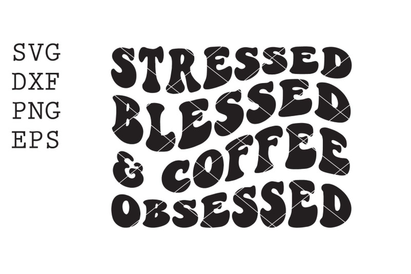 stressed-blessed-coffee-obsessed-svg