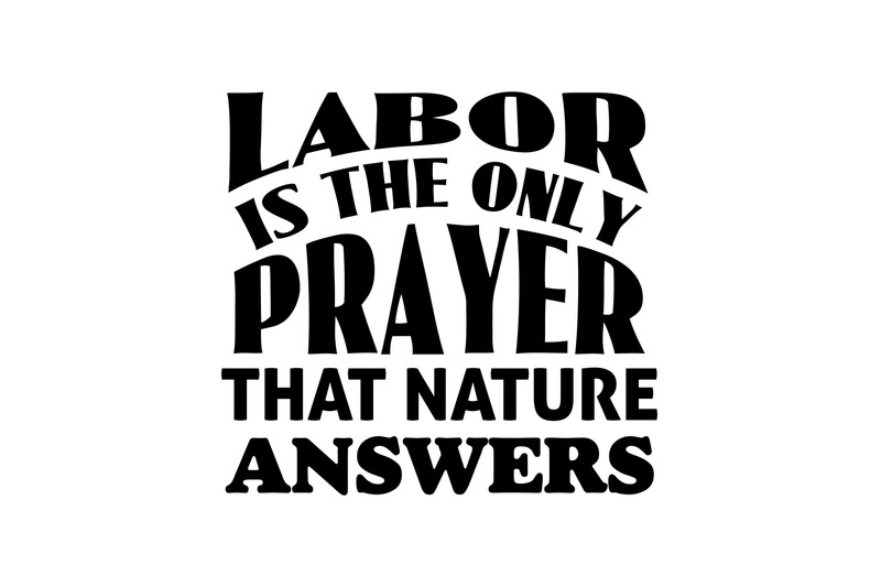 labor-is-the-only-prayer-that-nature-answers-svg