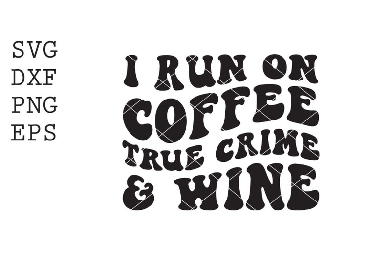 run-on-coffee-true-crime-wine-svg