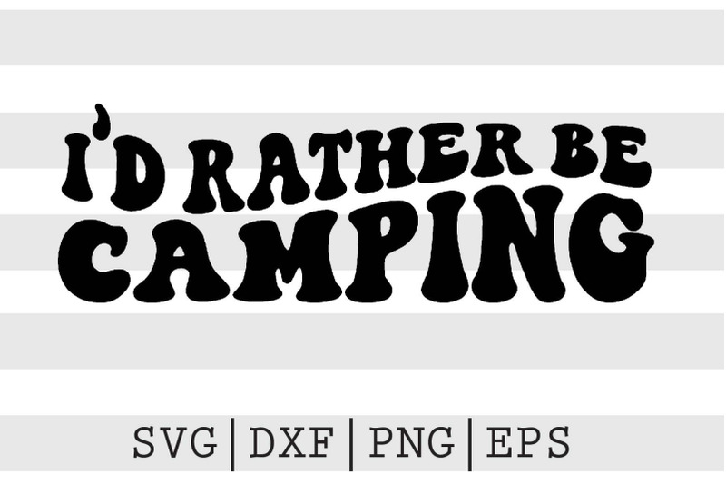 id-rather-be-camping-svg