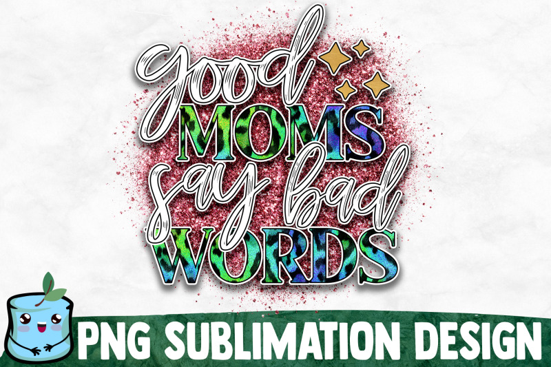 good-moms-say-bad-words-mom-life-sublimation-design