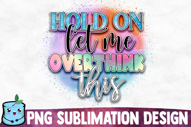 hold-on-let-me-overthink-this-sublimation-design