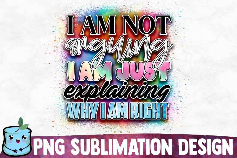 i-am-not-arguing-i-am-just-explaining-why-i-am-right