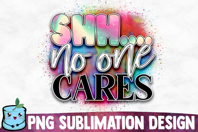 shh-no-one-cares-sublimation-design