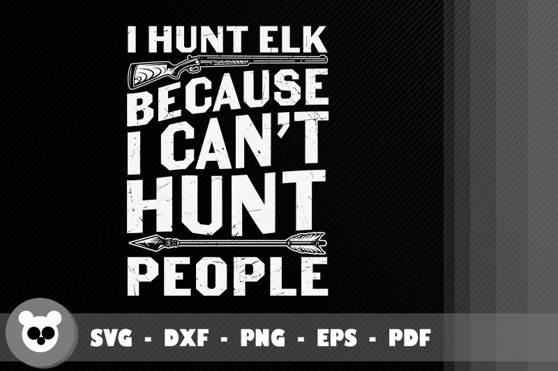 i-hunt-elk-because-i-can-039-t-hunt-people