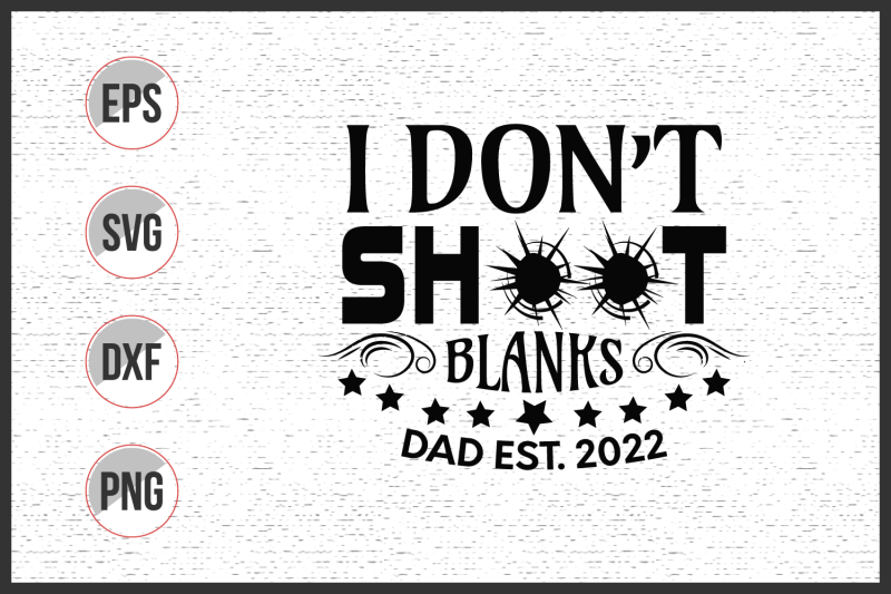 i-don-039-t-shoot-blanks-dad-est-2022-svg