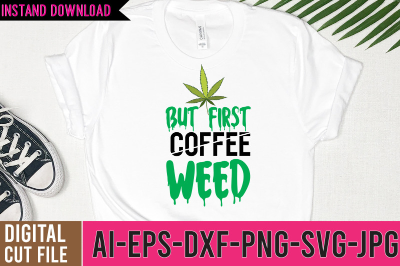 but-first-coffee-weed-svg-cut-files-but-first-coffee-weed-svg-design