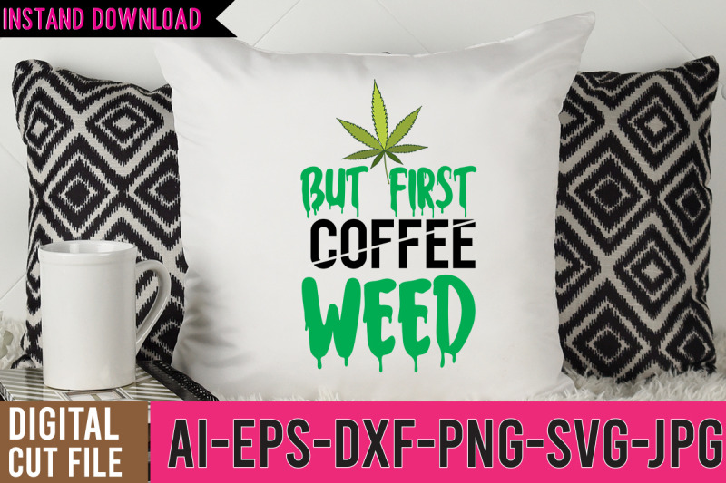 but-first-coffee-weed-svg-cut-files-but-first-coffee-weed-svg-design