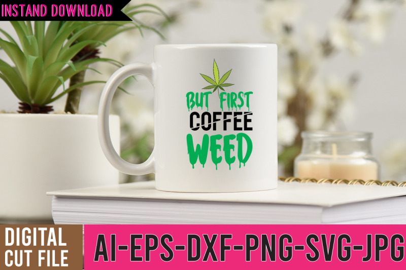 but-first-coffee-weed-svg-cut-files-but-first-coffee-weed-svg-design