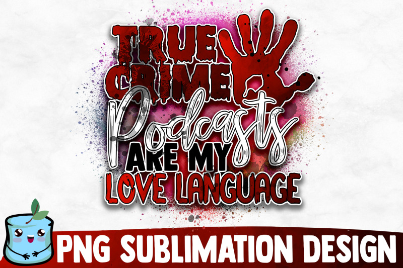 true-crime-podcasts-are-my-love-language-sublimation-design