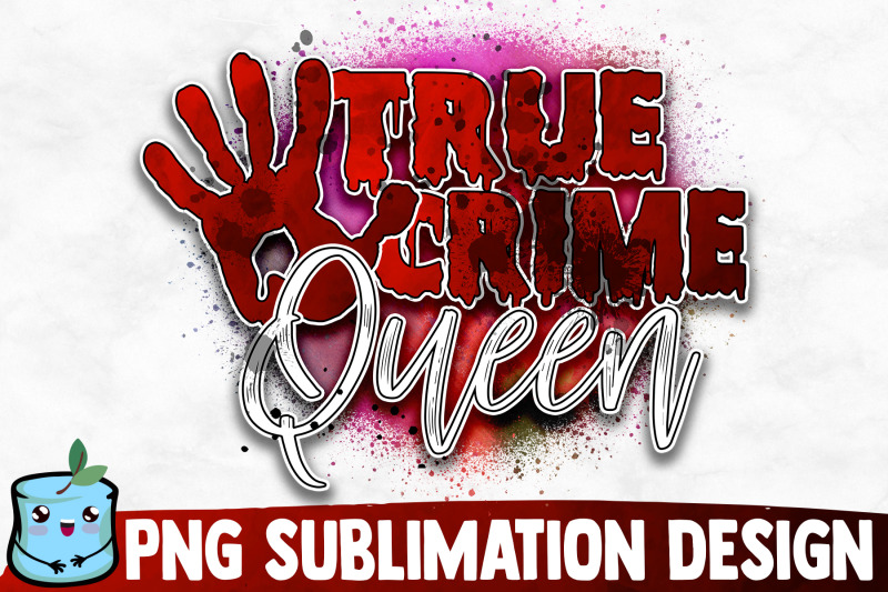 true-crime-queen-sublimation-design