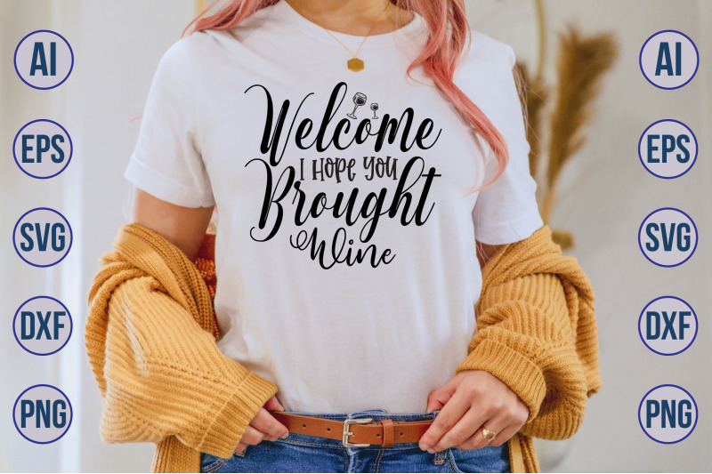 welcome-i-hope-you-brought-wine-svg