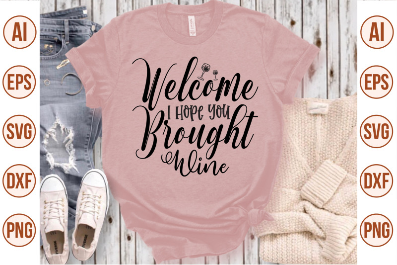 welcome-i-hope-you-brought-wine-svg