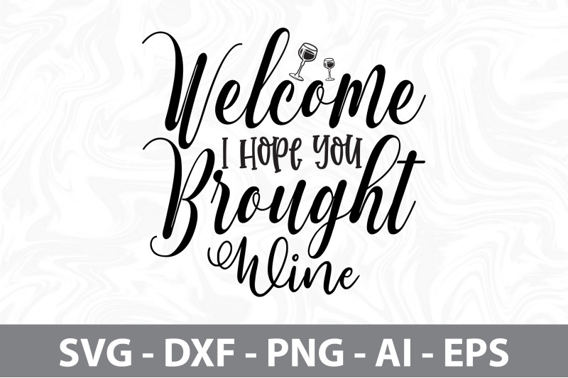 welcome-i-hope-you-brought-wine-svg